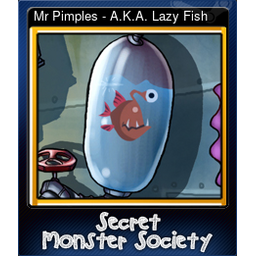 Mr Pimples - A.K.A. Lazy Fish