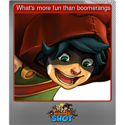 Whats more fun than boomerangs (Foil)