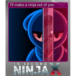 Ill make a ninja out of you (Foil Trading Card)