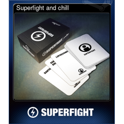 Superfight and chill
