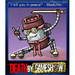 "I kill you in peace!" - Madichin