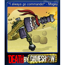 "I always go commando!" - Mogey