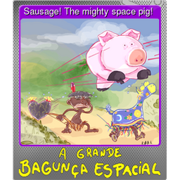 Sausage! The mighty space pig! (Foil)