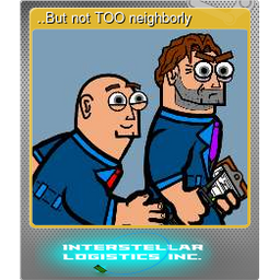 ..But not TOO neighborly (Foil)