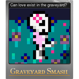 Can love exist in the graveyard? (Foil)