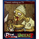 Theres nothing on TV