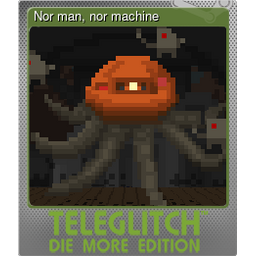 Nor man, nor machine (Foil)