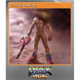 Ducky Sawlog (Foil)