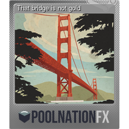 That bridge is not gold (Foil Trading Card)