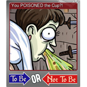 You POISONED the Cup?! (Foil)