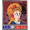 No, Im Just ACTING Crazy! (Foil)
