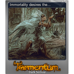 Immortality desires the... (Foil)