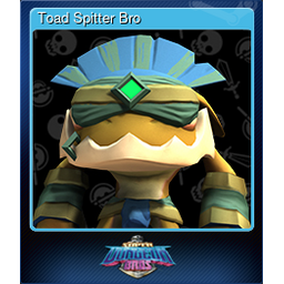 Toad Spitter Bro