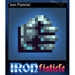 Iron Fisticle!