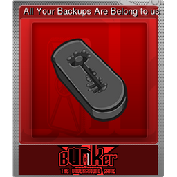 All Your Backups Are Belong to us (Foil)