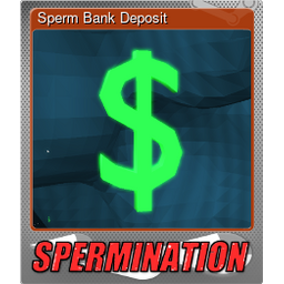 Sperm Bank Deposit (Foil)