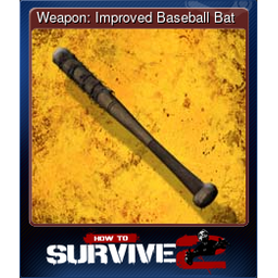 Weapon: Improved Baseball Bat