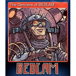 The Denizens of BEDLAM