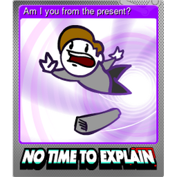 Am I you from the present? (Foil)