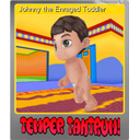 Johnny the Enraged Toddler (Foil)