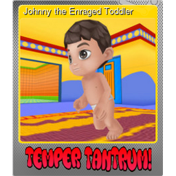 Johnny the Enraged Toddler (Foil)