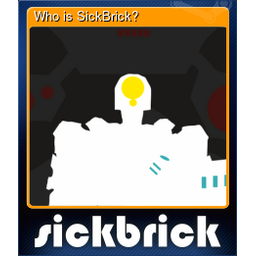 Who is SickBrick?