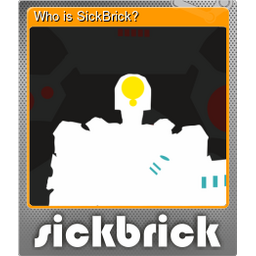 Who is SickBrick? (Foil)