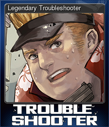 Series 1 - Card 7 of 8 - Legendary Troubleshooter