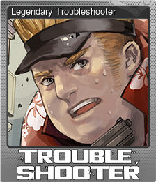Series 1 - Card 7 of 8 - Legendary Troubleshooter