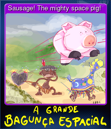 Sausage! The mighty space pig!