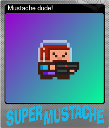 Series 1 - Card 5 of 5 - Mustache dude!