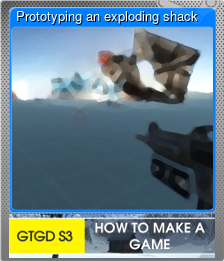 Series 1 - Card 3 of 8 - Prototyping an exploding shack