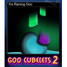 It'a Raining Goo