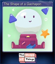 The Shape of a Gachapon