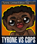 Tyrone, Limited Edition Toy