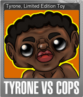 Tyrone, Limited Edition Toy