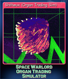 Series 1 - Card 13 of 15 - Shiftwux (Organ Trading Sim)