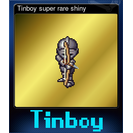 Tinboy super rare shiny