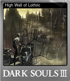 Series 1 - Card 6 of 6 - High Wall of Lothric