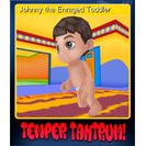 Johnny the Enraged Toddler