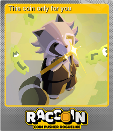 Series 1 - Card 7 of 10 - This coin only for you