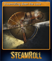 Series 1 - Card 7 of 7 - Steamrolling down the cave