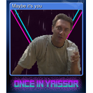 Maybe it's you
