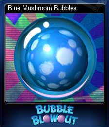 Series 1 - Card 3 of 6 - Blue Mushroom Bubbles